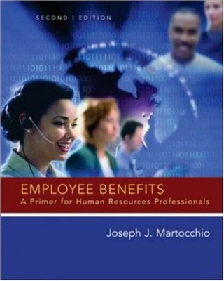 Employee Benefits: A Primer for Human Resource Professionals (Second Edition)