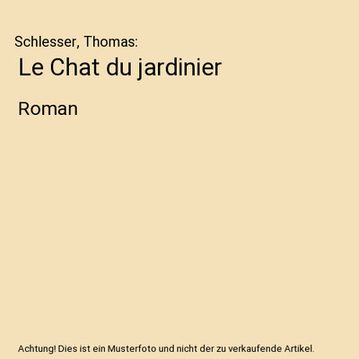 Le Chat du jardinier: Roman: Roman, Schlesser, Thomas