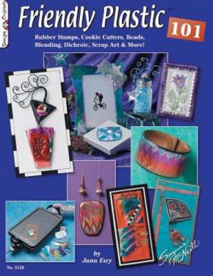 Friendly Plastic 101: Rubber Stamps, Cookie Cutters, Beads, Blending Dichroic,