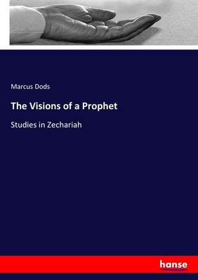 The Visions of a Prophet Marcus Dods