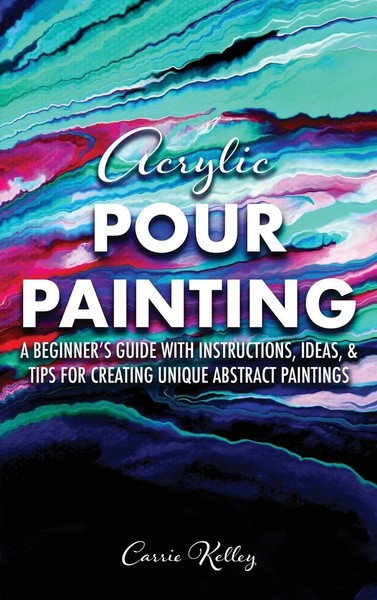 Carrie Kelley | Acrylic Pour Painting | Buch | Englisch (2023) | Carrie Kelley-image
