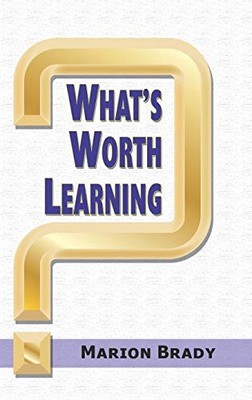 What's Worth Learning? -  NEW Marion Brady 2010