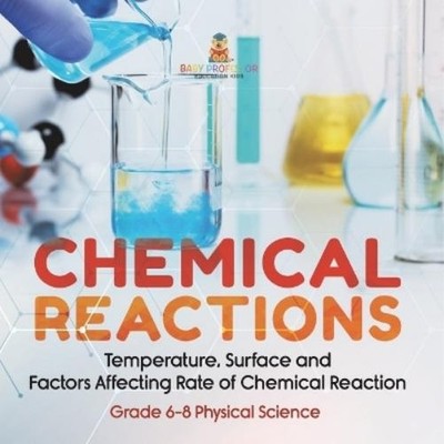 Chemical Reactions Temperature, Surface and Factors Affecting Rate o (Paperback)