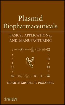 Plasmid Biopharmaceuticals : Basics, Applications, and Manufacturing, Hardcov...