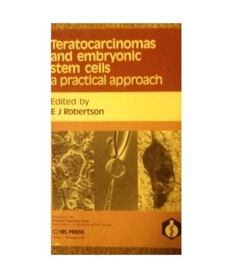 Teratocarcinomas and Embryonic Stem Cells: A Practical Approach, Robertson, E.J.