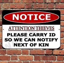 Attention Thieves Carry ID Notify Next Of Kin Sign Metal Aluminum 8"x12" Warning