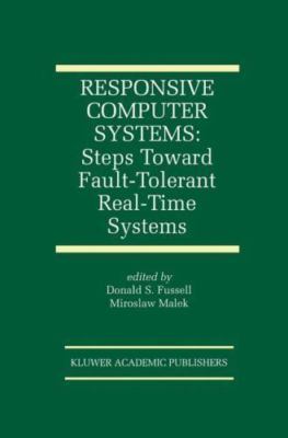 Responsive Computer Systems : Steps Toward Fault-Tolerant Real-Time Systems, ...