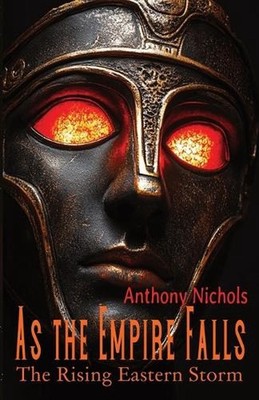 As the Empire Falls: The Rising Eastern Storm: Eastern Roman Empire in Peril: By