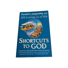 SHORTCUTS TO GOD: FINDING PEACE QUICKLY THROUGH PRACTICAL By Gerald G. Jampolsky