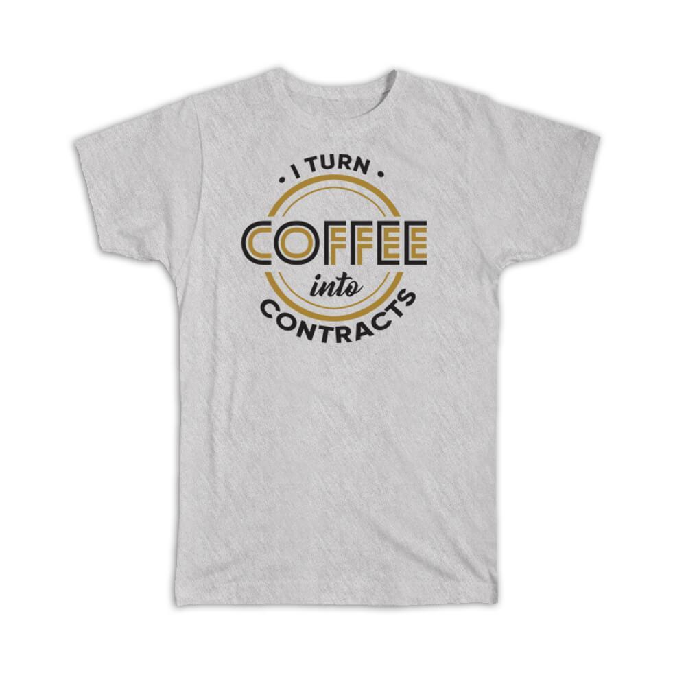 Gift T-Shirt : I Turn Coffee Into Contracts For Closer Loan Officer Coworker