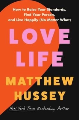 Love Life : How to Raise Your Standards, Find Your Person, and Li