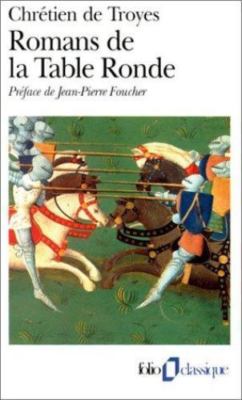 Romans de la Table Ronde = Knights of the Round Table by Chretien de Troyes