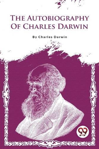 The Autobiography of Charles Darwin by Charles Darwin - 9789357481670