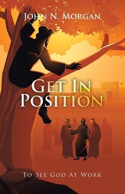 Get in Position: To See God at Work by John N. Morgan Paperback Book