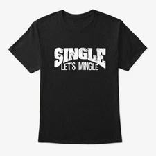 Im Single Lets Mingle S For Men T-Shirt Made in the USA Size S to 5XL