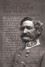 The Civil War in West Texas and New Mexico: The Lost Letterbook of Brigadier...