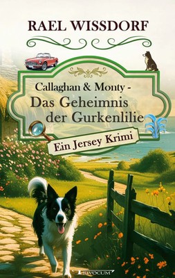 Rael Wissdorf | Callaghan & Monty - Das Geheimnis der Gurkenlilie | Taschenbuch