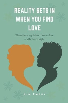 Reality Sets When You Find Love The Ultimate Guide to h -  NEW Kim Embry 2022-11