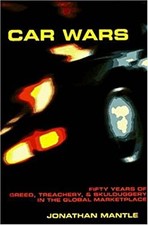Car Wars : Fifty Years of Greed, Treachery, and Skulduggery in th