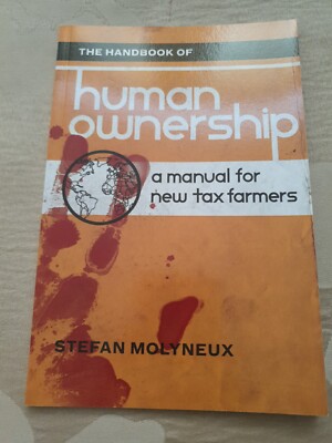 The Handbook of Human Ownership: A Manual for New Tax Farmers by Stefan Molyneu