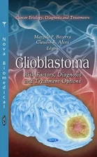 Glioblastoma: Risk Factors, Diagnosis & Treatment Options by Marcelo F. Bezerra 