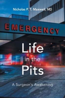 Life in the Pits: A Surgeon's Awakening by Nicholas P T Maxwell: New