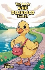 The Duck Who Delivered Smiles by Liam O'Brien Paperback Book