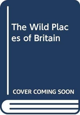 The Wild Places of Britain. Mountain Landscapes in ... by David Bellamy Hardback