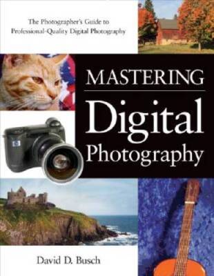Mastering Digital Photography - Paperback By Busch, David D - GOOD