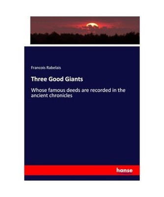 Three Good Giants: Whose famous deeds are recorded in the ancient chronicles: Wh