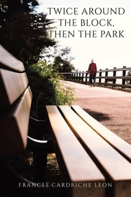 Twice Around the Block, then the Park by Frances Cardriche Leon: Used