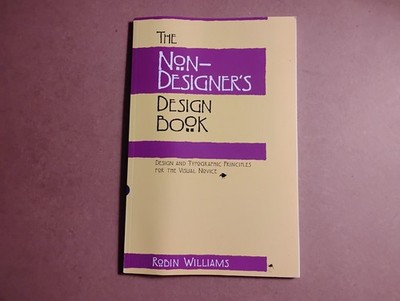 Non-Designer's Design Book : Design and Typographic Principles for the Visual...