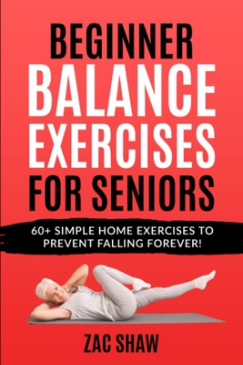 Beginner Balance Exercises for Seniors: Prevent Falling Forever with 60+ Sim...