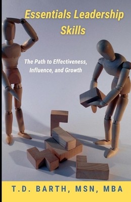 Essentials Leadership Skills: The Path to Effectiveness, Influence, and Growth b