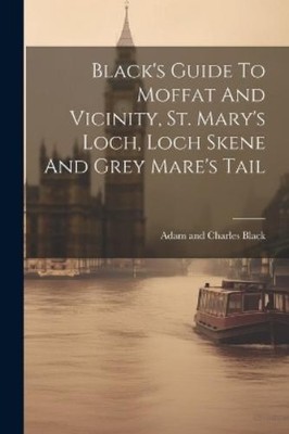 Adam and Charle Black's Guide To Moffat And Vicinity, St. Mary's L (Taschenbuch)