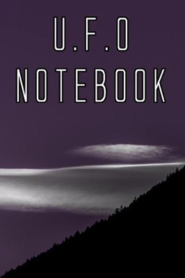 U.F.O Notebook: Record Instances of U.F.O's, Unidentified Flying Objects, Aliens