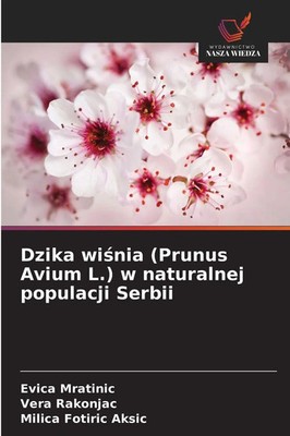Dzika wi¿nia (Prunus Avium L.) w naturalnej populacji Serbii Mratinic (u. a.)