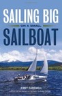 Sailing Big On A Small Sailboat by Jerry Cardwell