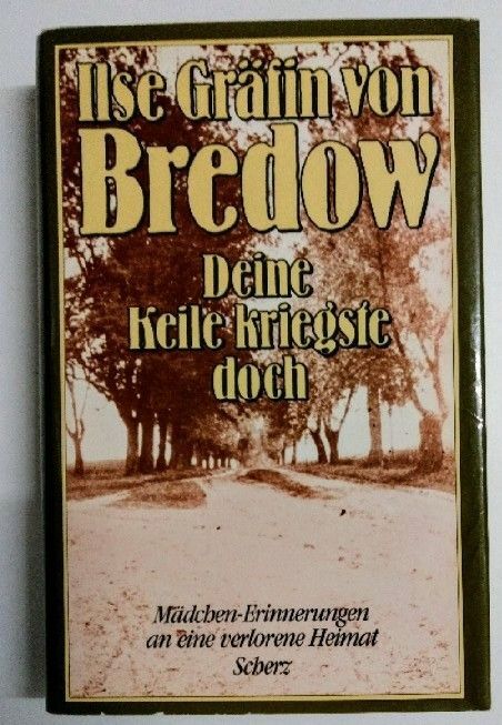 Deine Keile kriegste doch. Mädchenerinnerungen an einer verlorene Heimat. Ilse,