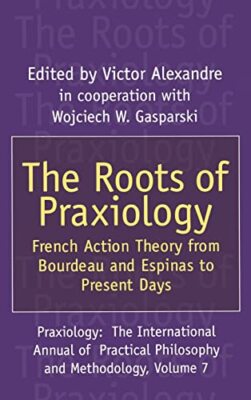 Alexandre - Roots of Praxiology  French Action Theory from Bourdeau an - X555z
