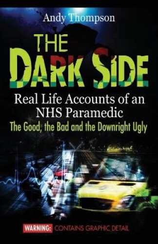 Thumbnail - The Dark Side: Real Life Accounts Of An Nhs Paramedic The Good, The