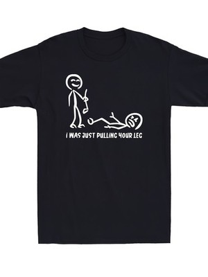 Funny ''I Was Just Pulling Your Leg'' Stick Figure Graphic Men's T-Shirt - So