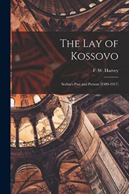 Die Laie des Kosovo: Serbiens Vergangenheit und Gegenwart (1389-1917) (Taschenbuch, 2021)