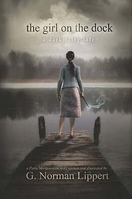 The Girl on the Dock: A Dark Fairy Tale By G Norman Lippert - New Copy - 9781...