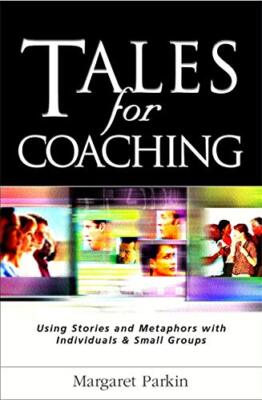 Geschichten für das Coaching: Geschichten und Metaphern mit Einzelpersonen verwenden