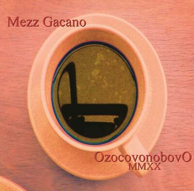 Mezz Gacano - OzocovonobovO MMXX                                           (neu)