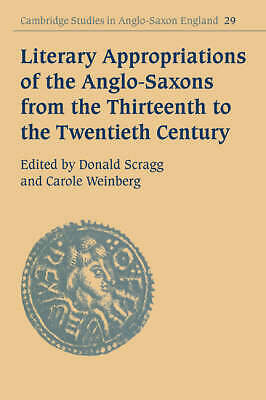 Literary Appropriations of the Anglo-Saxons from the Thirteenth to the Twentiet…