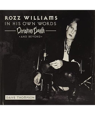 In His Own Words - Christian Death & Beyond, Rozz Williams