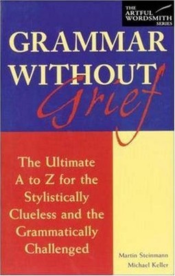 GRAMMAR WITHOUT GRIEF : THE ULTIMATE A TO Z FOR THE By Martin Steinmann VG