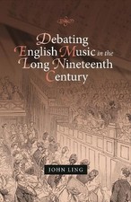 John Ling Debating English Music in the Long Nineteenth Century (Hardback)